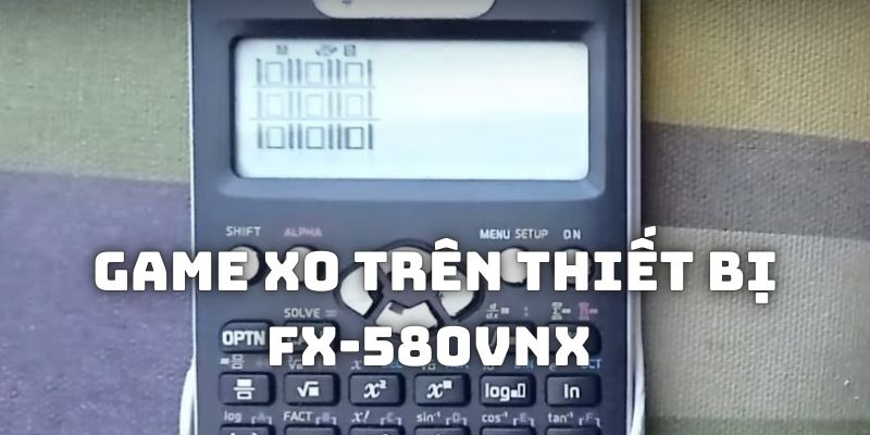 Cách chơi trò chơi trên máy tính Casio Fx-580VNX